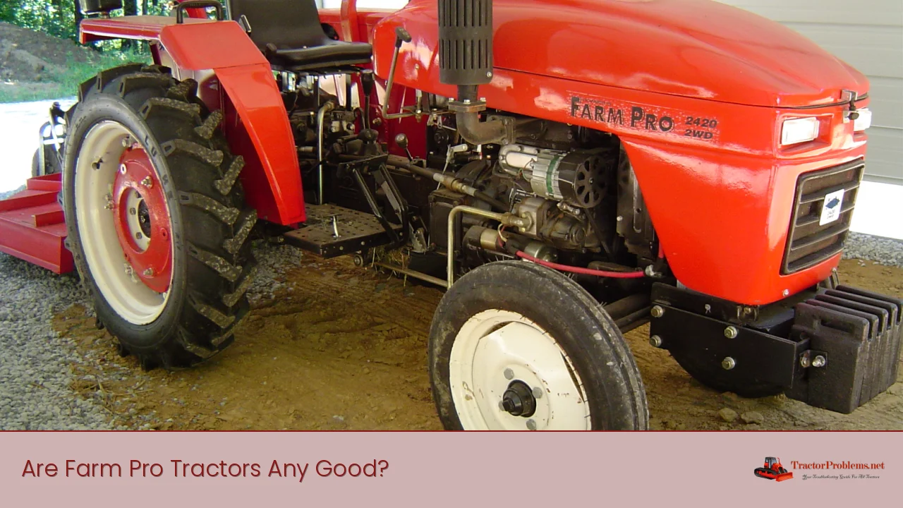 Are Farm Pro Tractors Any Good?