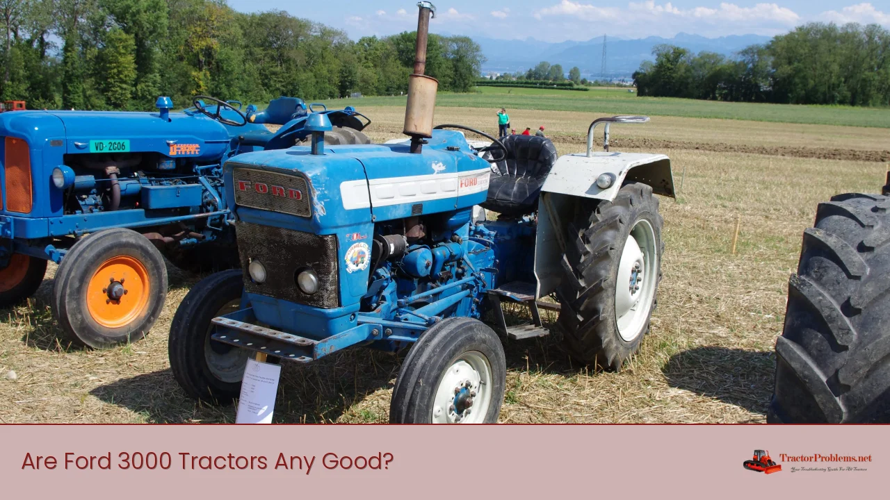 Are Ford 3000 Tractors Any Good?