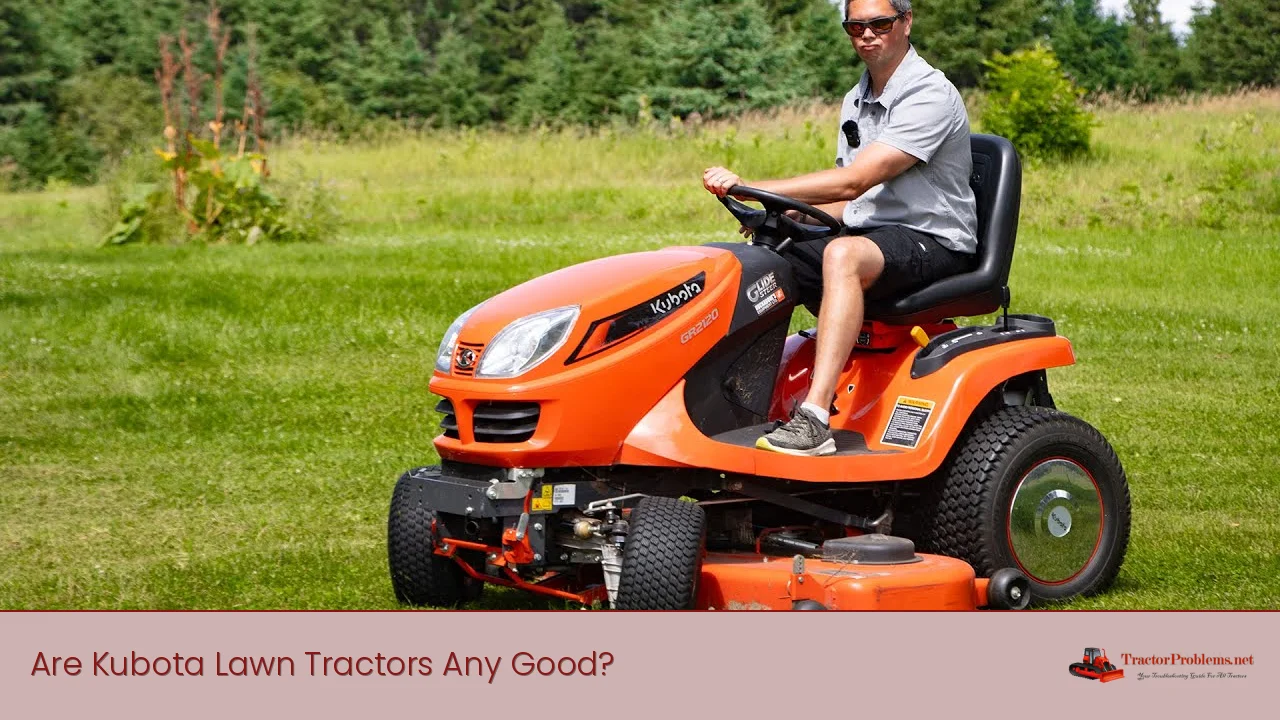 Are Kubota Lawn Tractors Any Good?