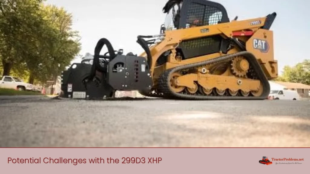 Potential Challenges with the 299D3 XHP